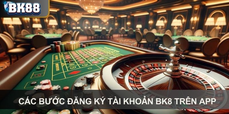 Các bước đăng ký tài khoản BK8 trên app