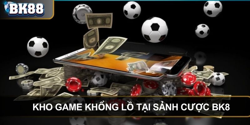 Kho game thể thao khổng lồ tại sảnh cược BK8